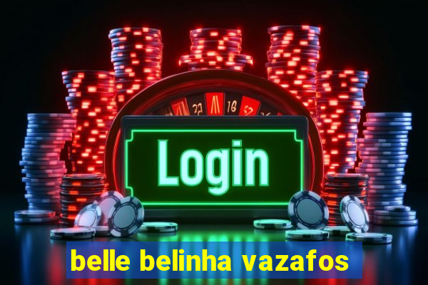 belle belinha vazafos