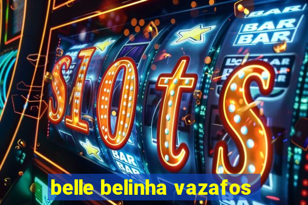 belle belinha vazafos
