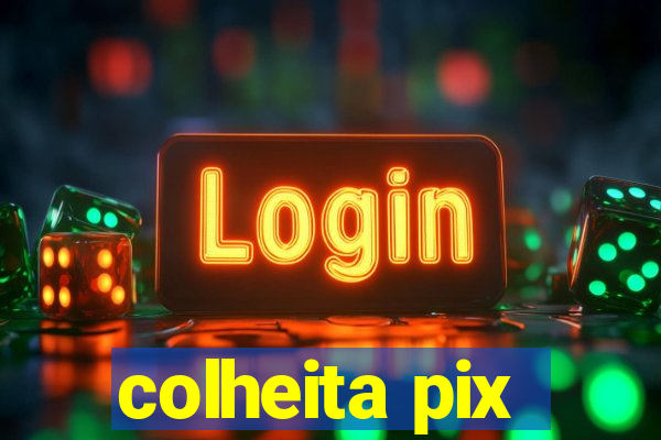 colheita pix