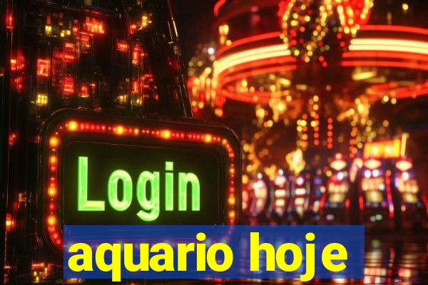 aquario hoje