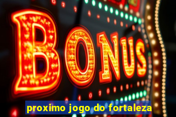 proximo jogo do fortaleza