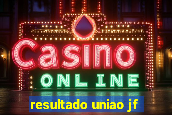 resultado uniao jf