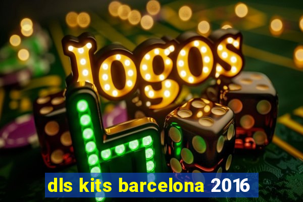 dls kits barcelona 2016