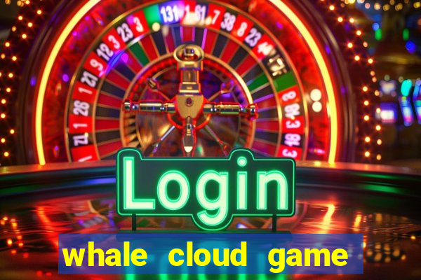whale cloud game site oficial