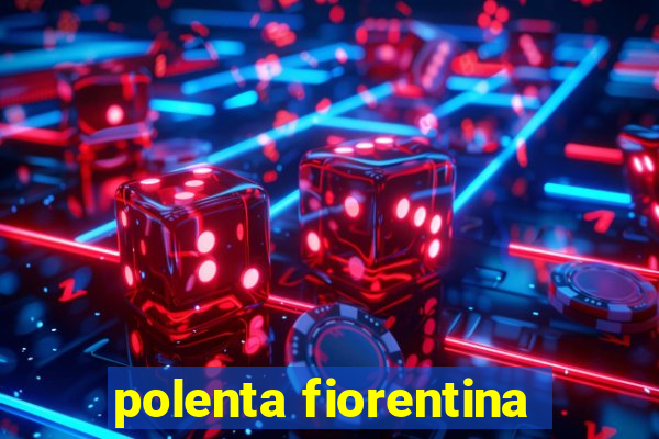polenta fiorentina