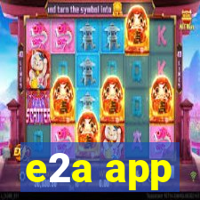 e2a app