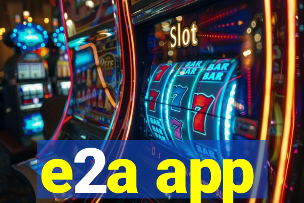 e2a app