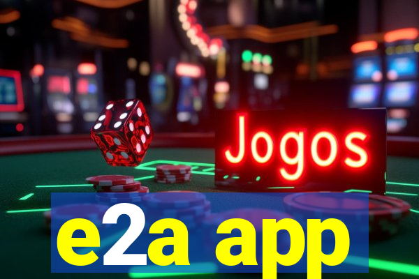 e2a app