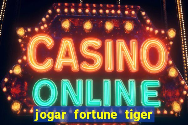 jogar fortune tiger de graca