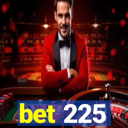 bet 225