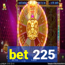 bet 225