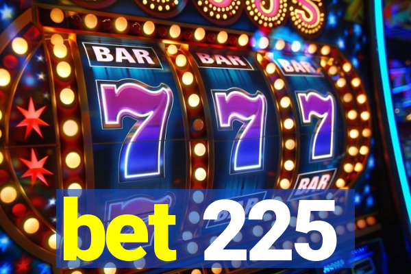 bet 225
