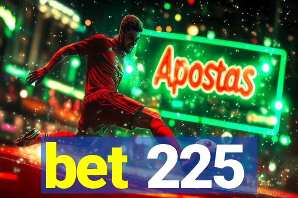 bet 225