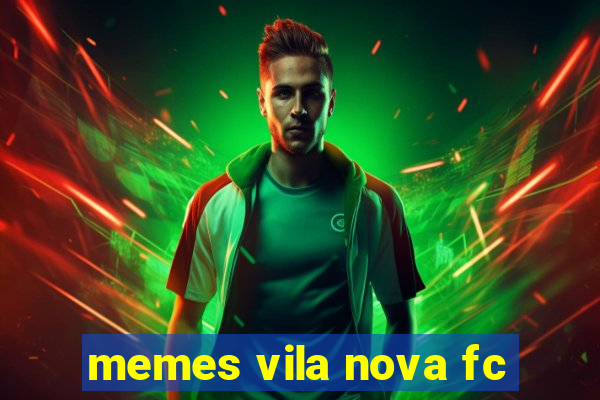 memes vila nova fc