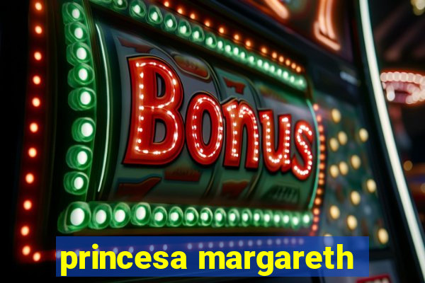 princesa margareth