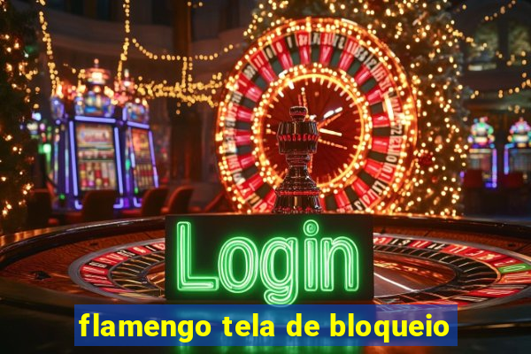 flamengo tela de bloqueio