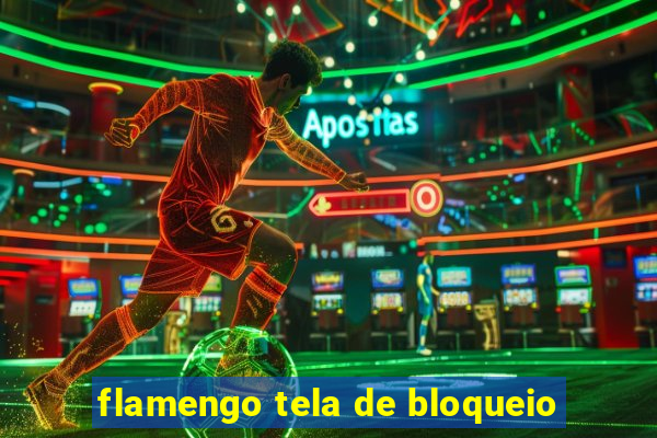 flamengo tela de bloqueio