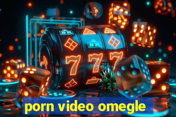 porn video omegle