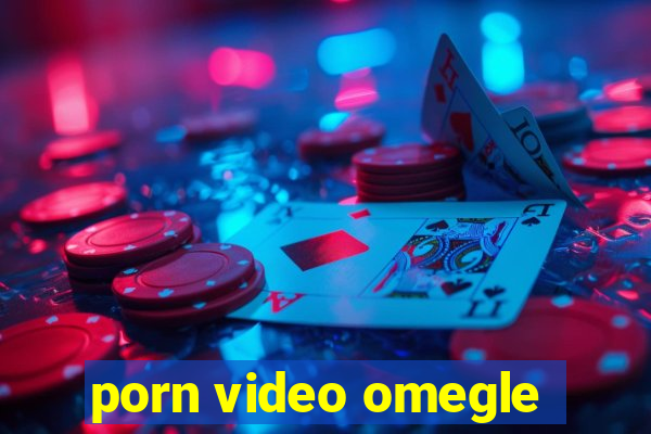 porn video omegle