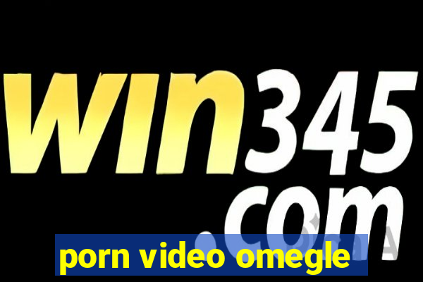 porn video omegle