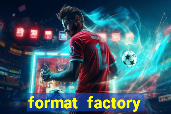 format factory windows 7