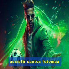 assistir santos futemax