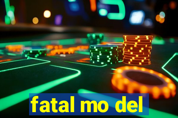 fatal mo del