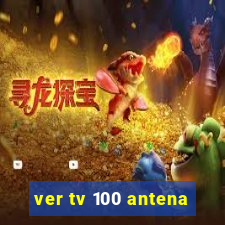 ver tv 100 antena