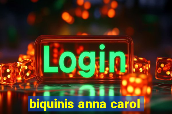 biquinis anna carol