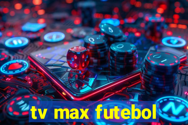 tv max futebol