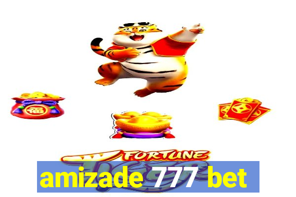 amizade 777 bet
