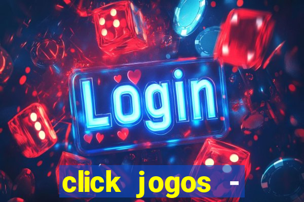 click jogos - ganhar dinheiro