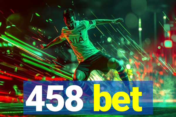 458 bet