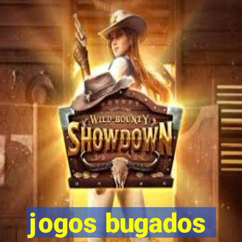 jogos bugados