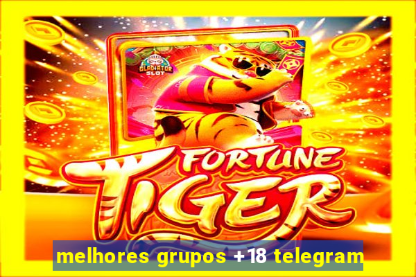 melhores grupos +18 telegram