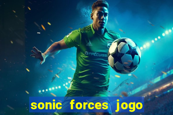 sonic forces jogo de corrida dinheiro infinito