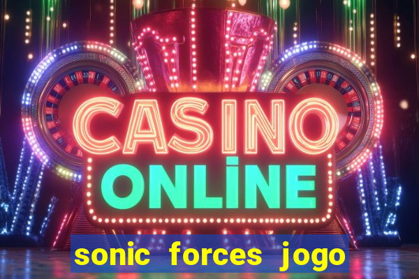 sonic forces jogo de corrida dinheiro infinito
