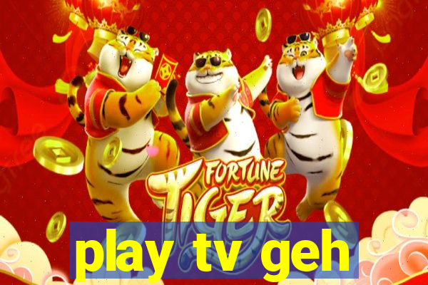 play tv geh