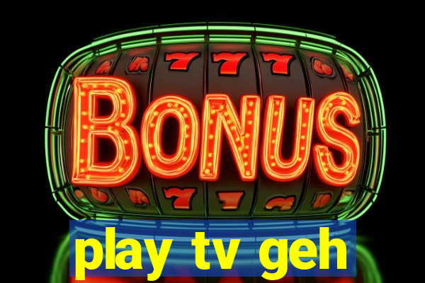 play tv geh