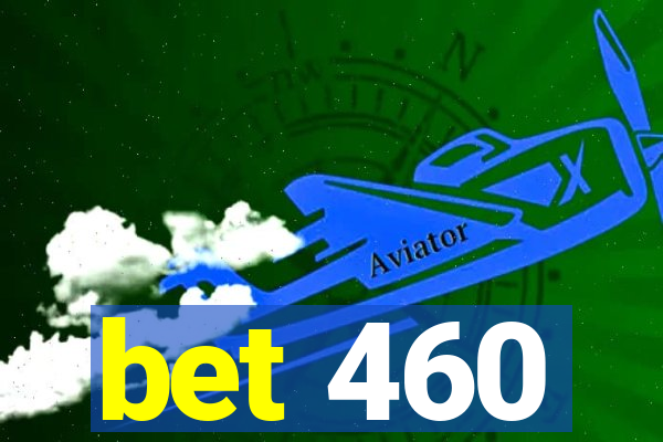 bet 460