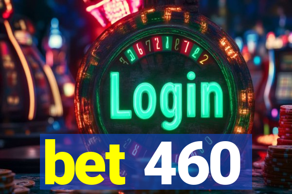 bet 460