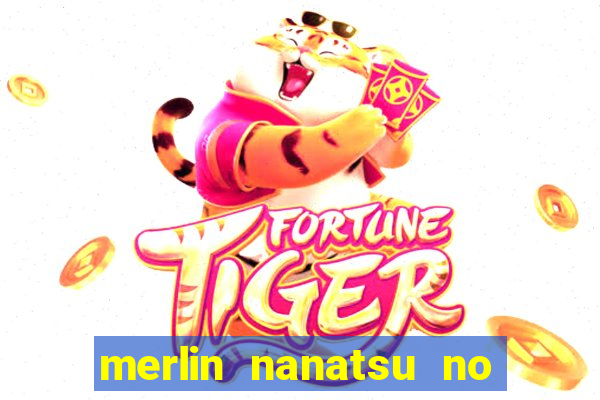 merlin nanatsu no taizai morre