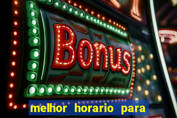 melhor horario para jogar bet7k