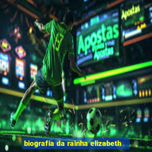 biografia da rainha elizabeth