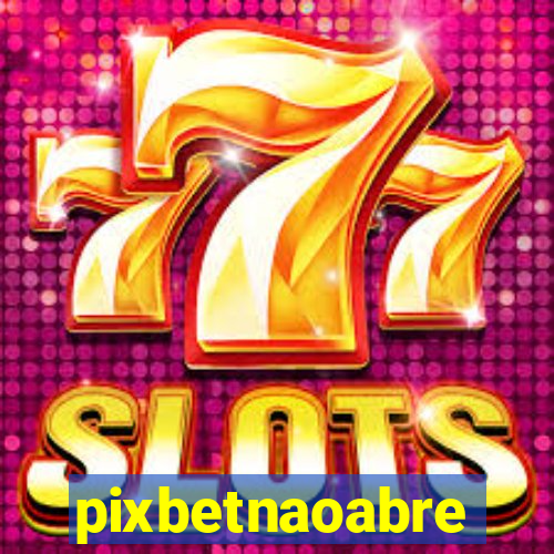 pixbetnaoabre