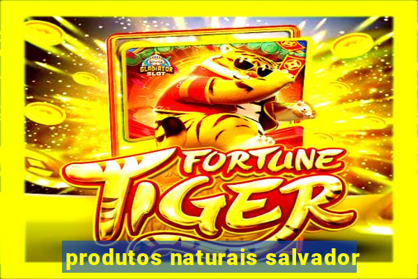 produtos naturais salvador
