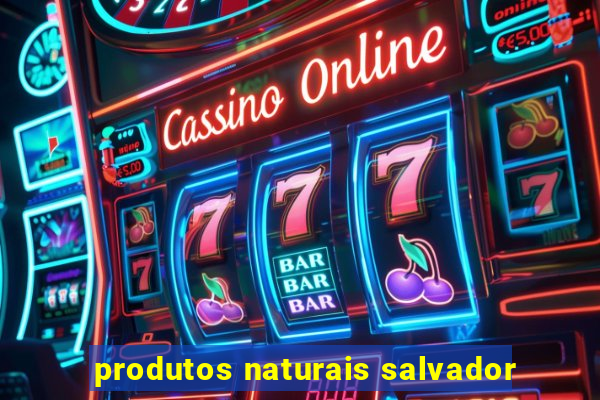 produtos naturais salvador