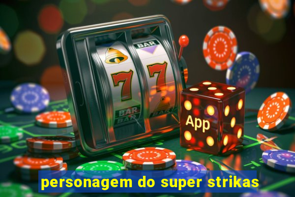 personagem do super strikas