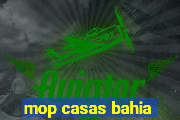 mop casas bahia
