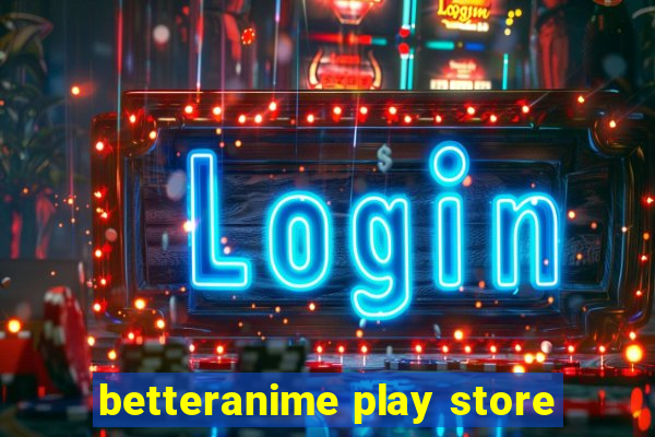 betteranime play store